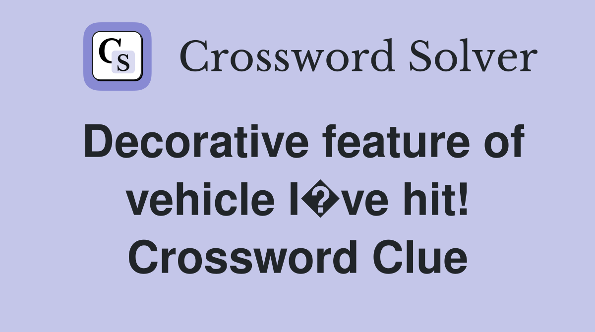Decorative feature of vehicle I�ve hit! Crossword Clue