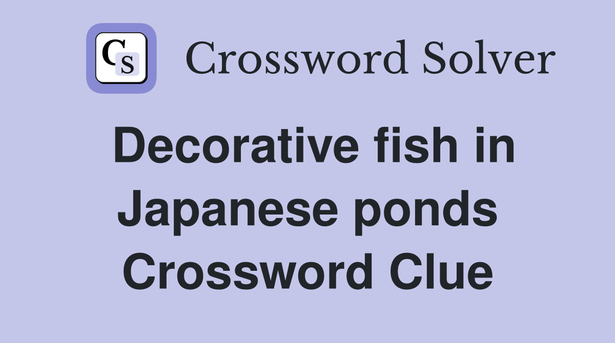 Decorative fish in Japanese ponds Crossword Clue