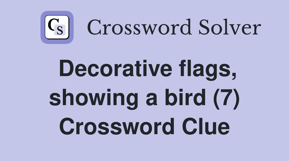 Decorative flags, showing a bird (7) Crossword Clue
