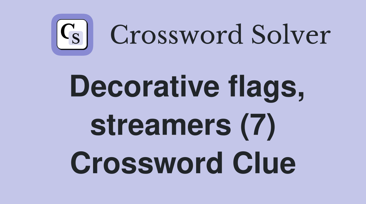 Decorative flags, streamers (7) Crossword Clue
