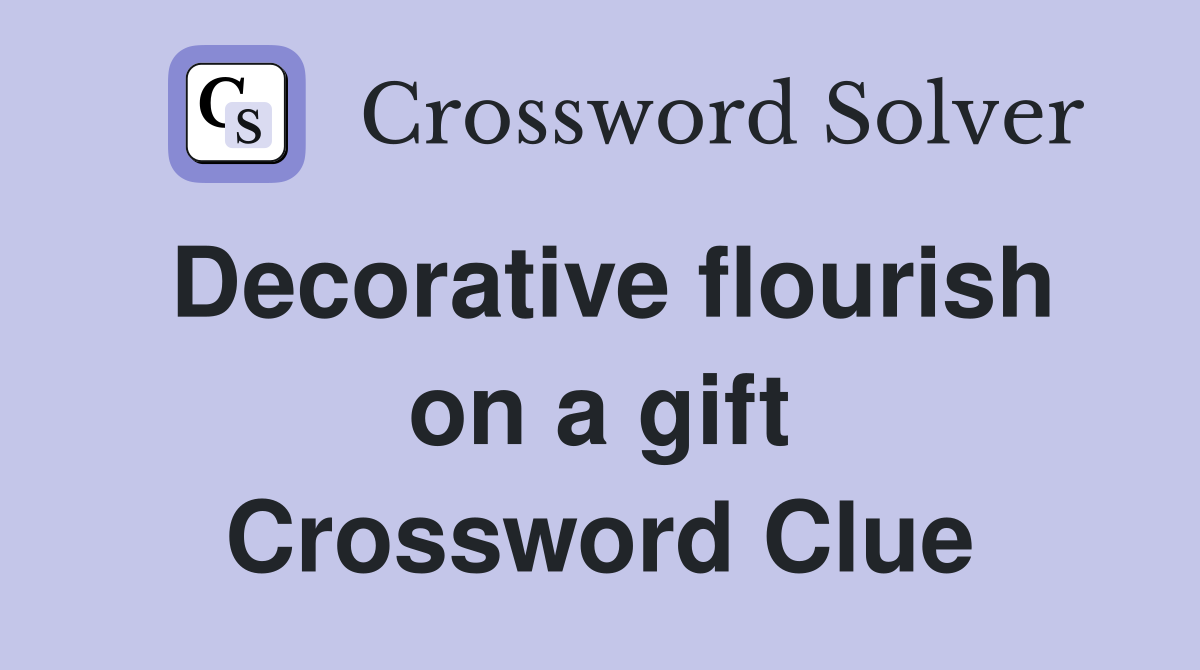 Decorative flourish on a gift Crossword Clue