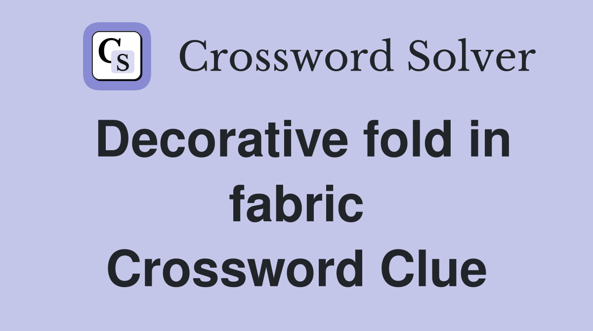Decorative fold in fabric Crossword Clue