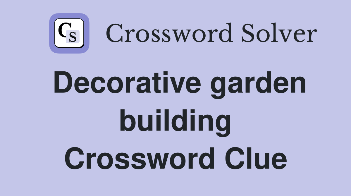 Decorative garden building Crossword Clue
