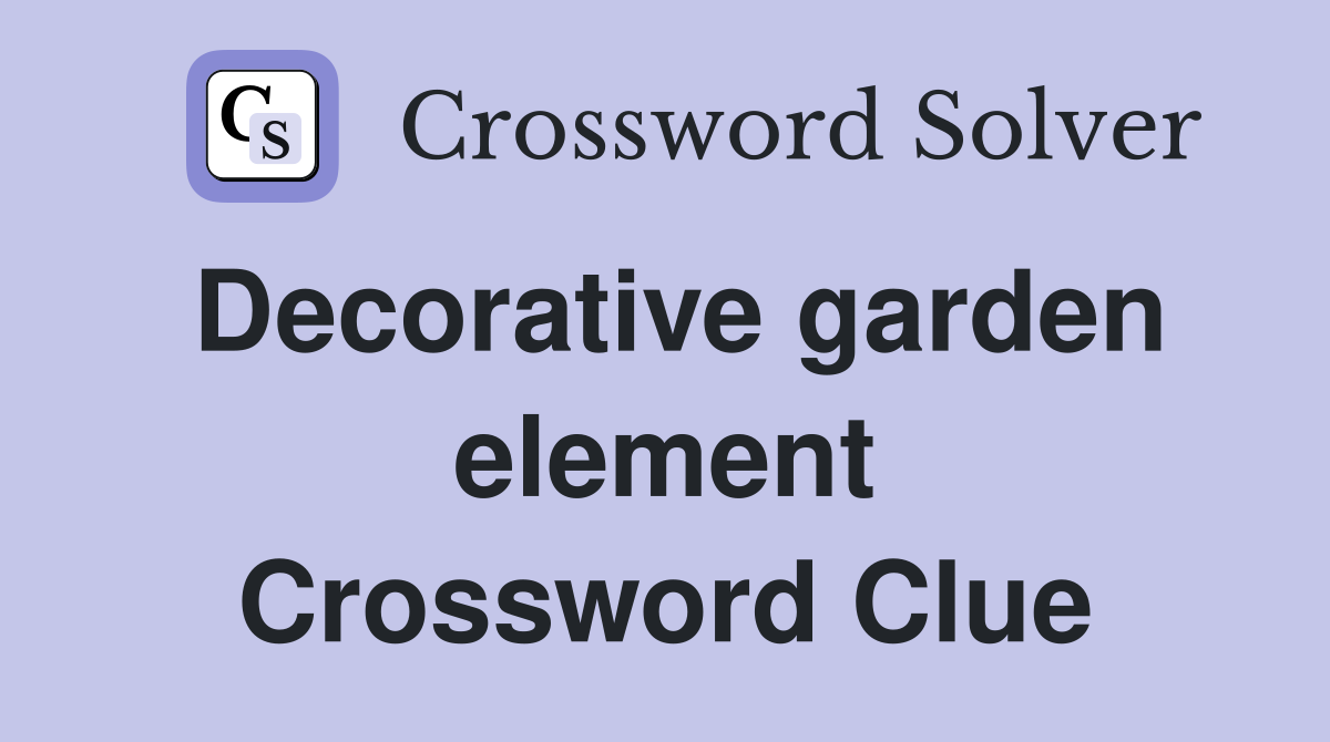 Decorative garden element Crossword Clue