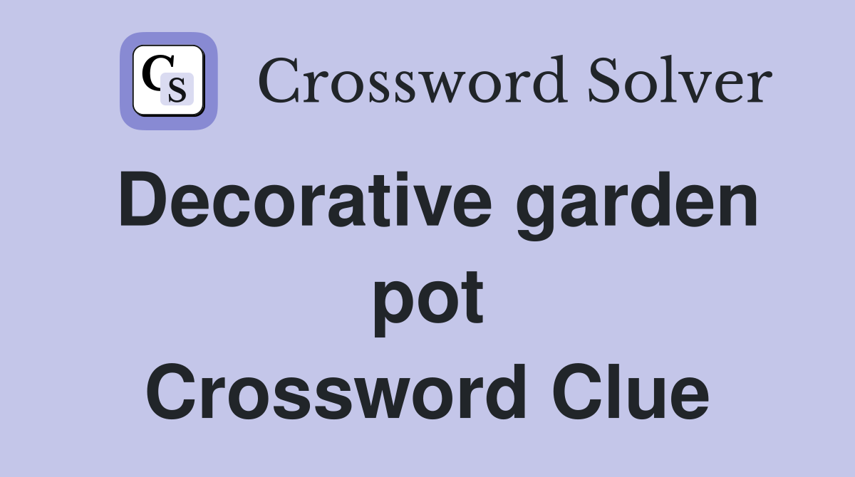 Decorative garden pot Crossword Clue