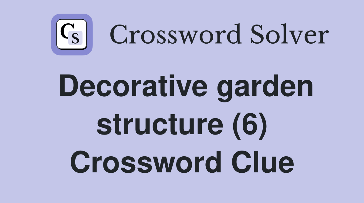 Decorative garden structure (6) Crossword Clue