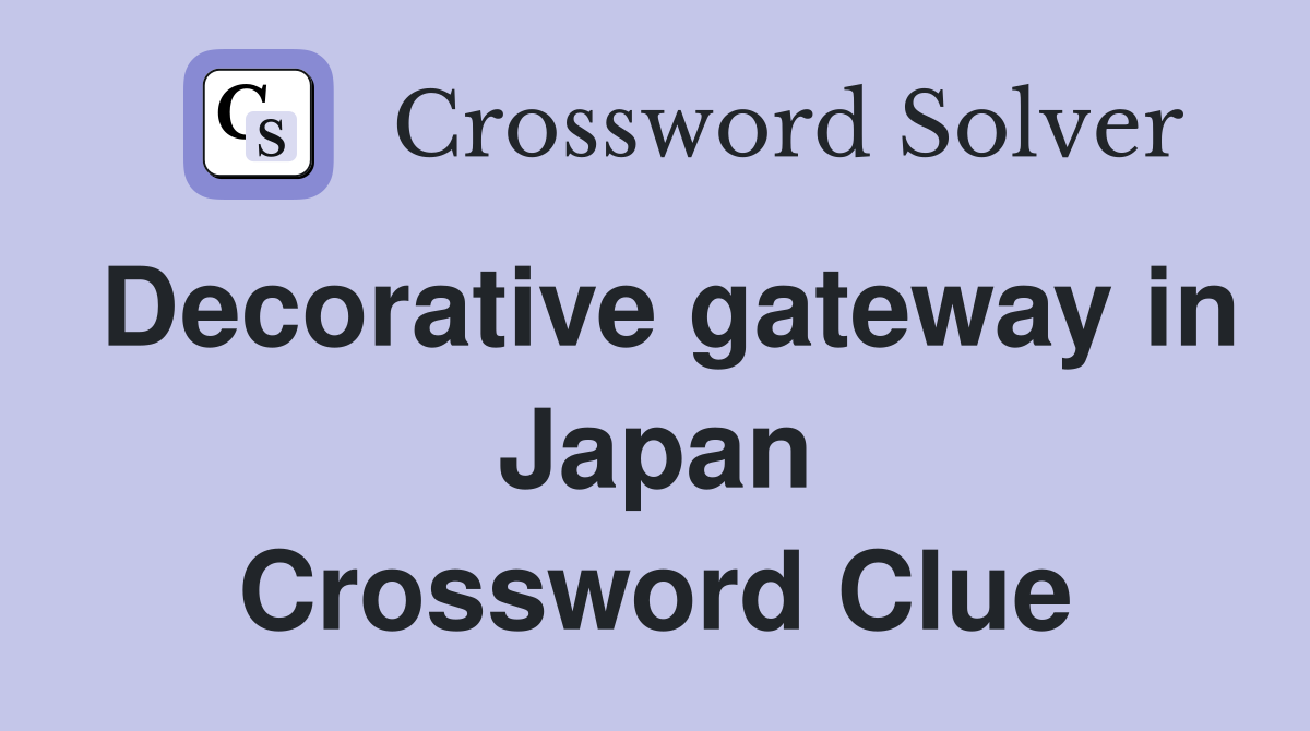 Decorative gateway in Japan Crossword Clue