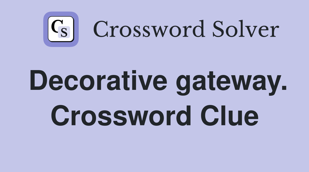 Decorative gateway. Crossword Clue