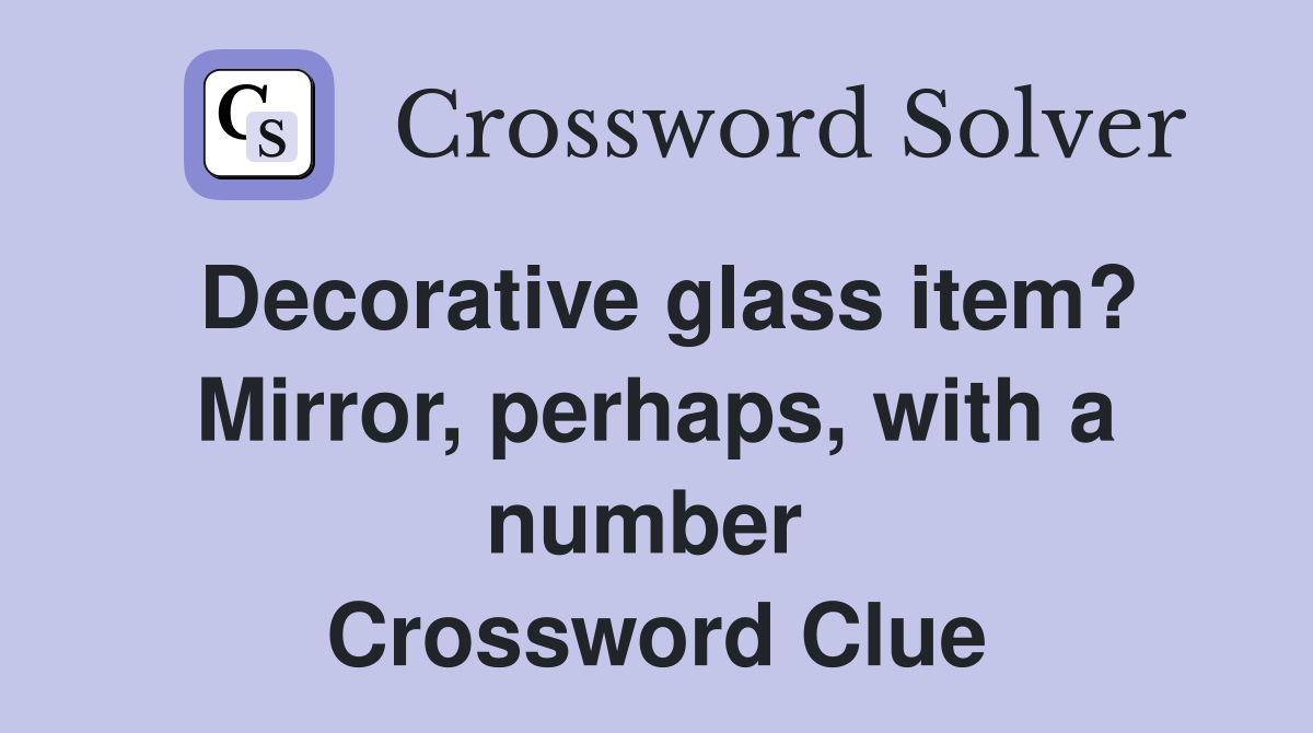 Decorative glass item? Mirror, perhaps, with a number  Crossword Clue
