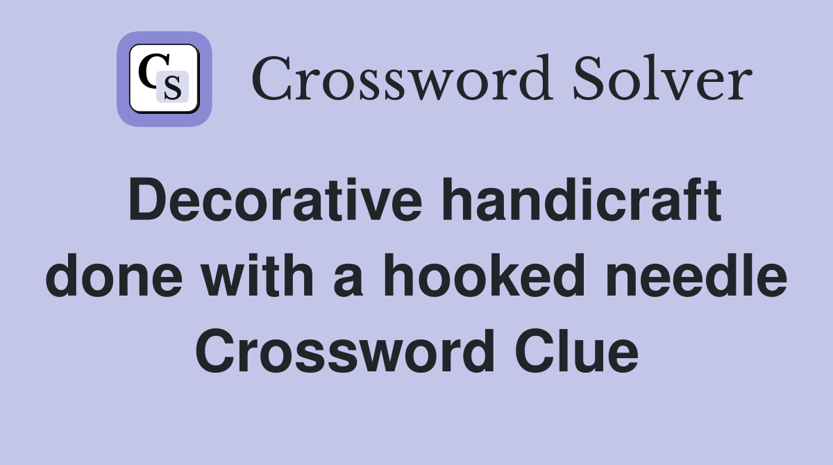 Decorative handicraft done with a hooked needle Crossword Clue