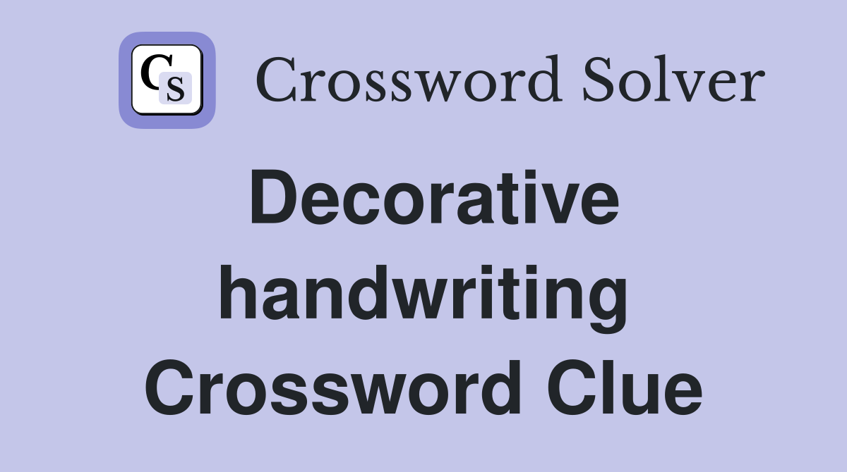 Decorative handwriting Crossword Clue