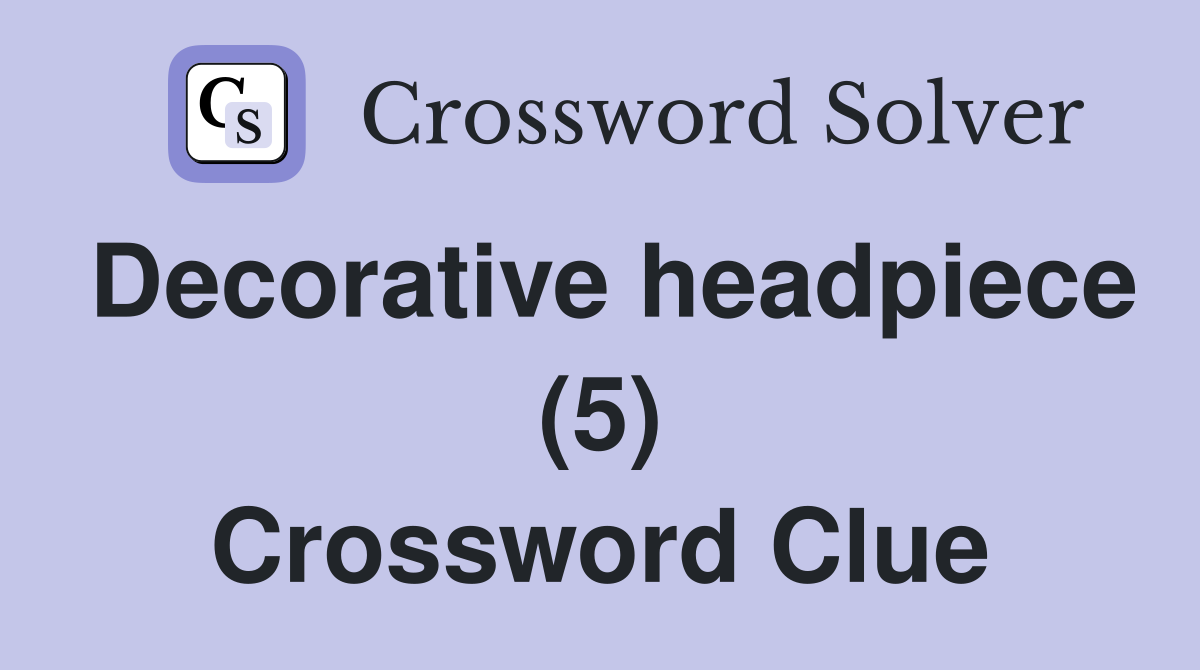 Decorative headpiece (5) Crossword Clue