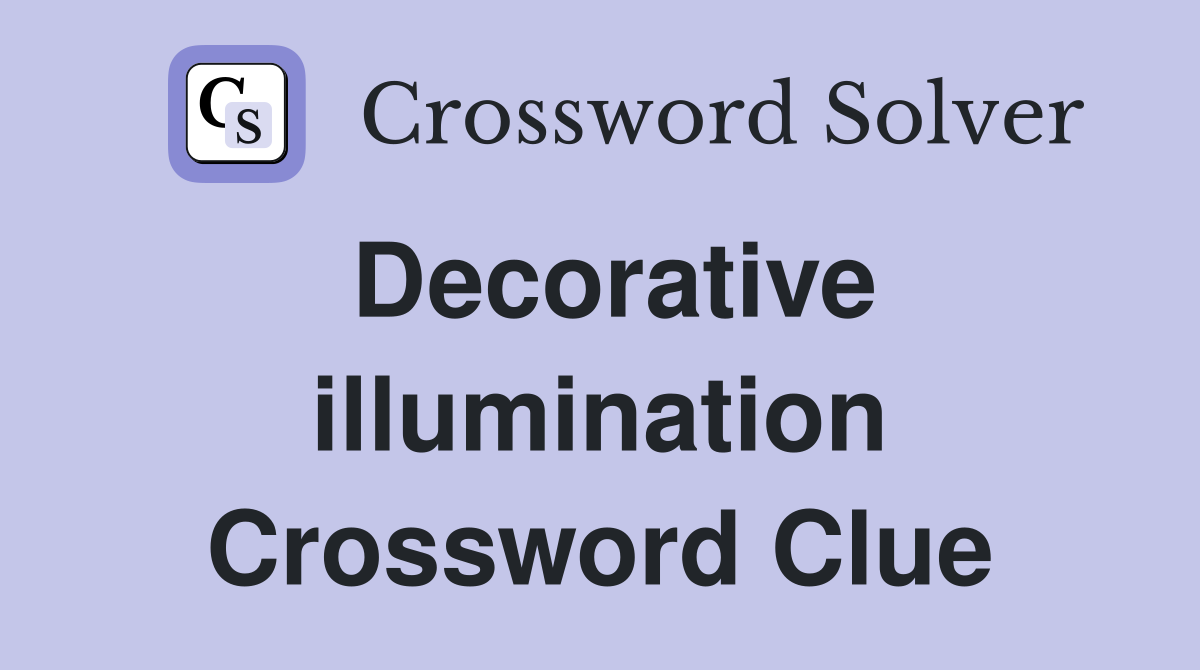 Decorative illumination Crossword Clue