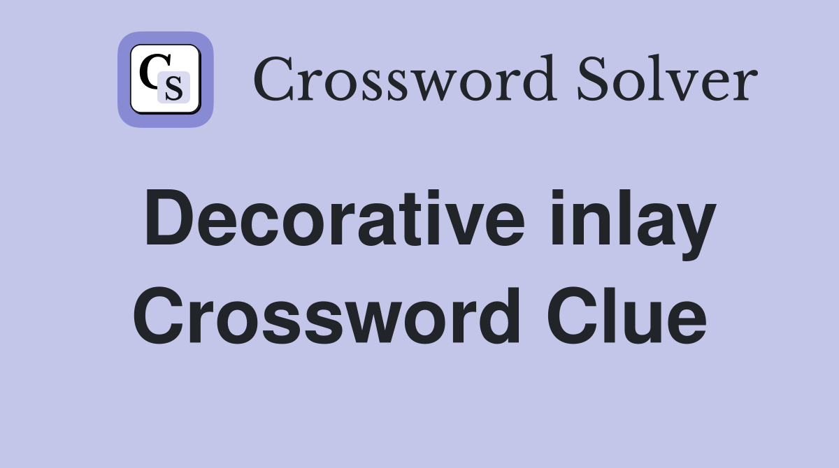 Decorative inlay Crossword Clue