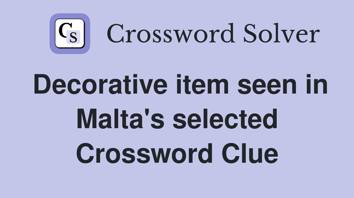 Decorative item seen in Malta's selected Crossword Clue