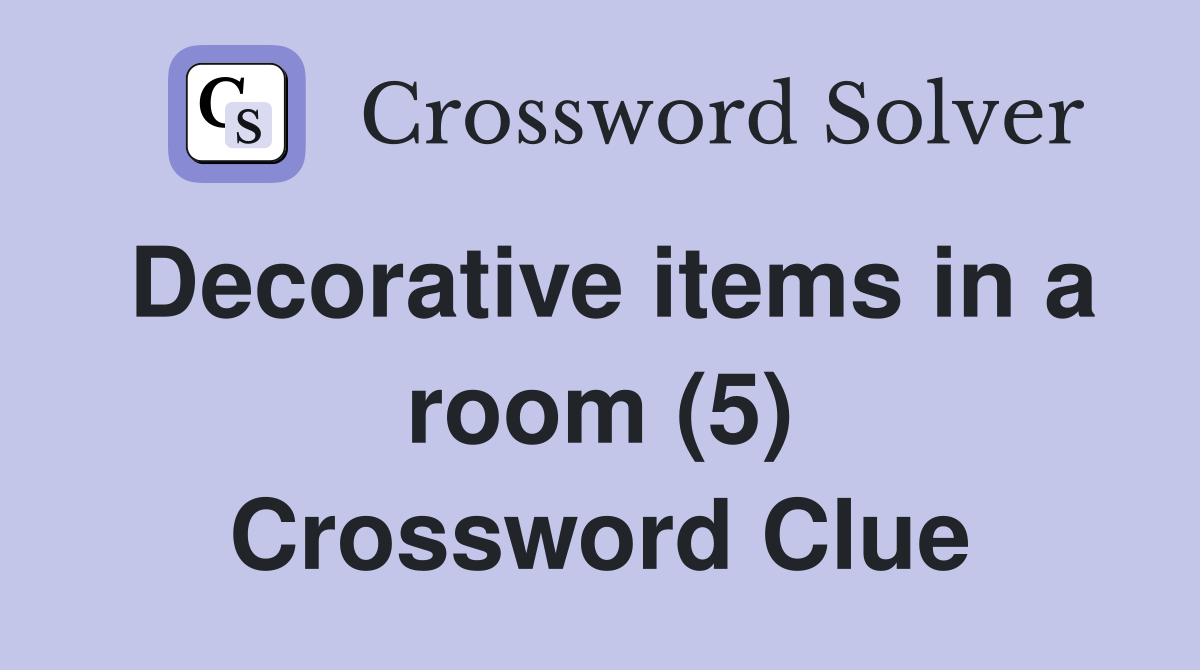 Decorative items in a room (5) Crossword Clue