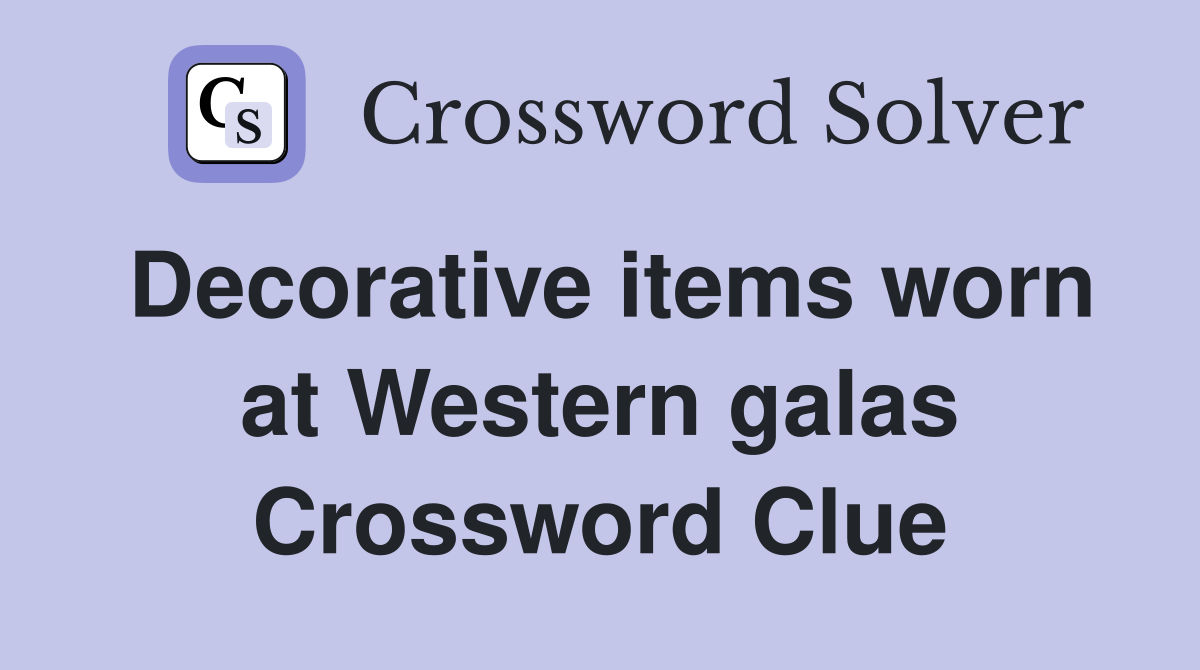 Decorative items worn at Western galas Crossword Clue