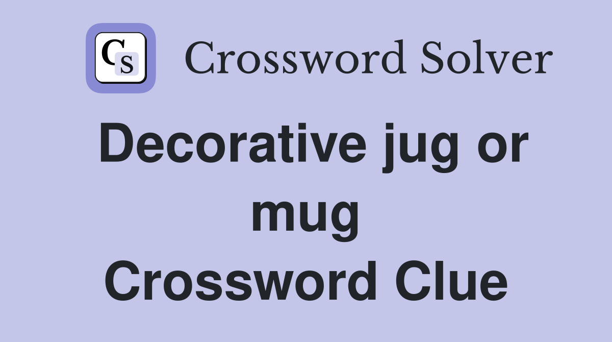 Decorative jug or mug Crossword Clue