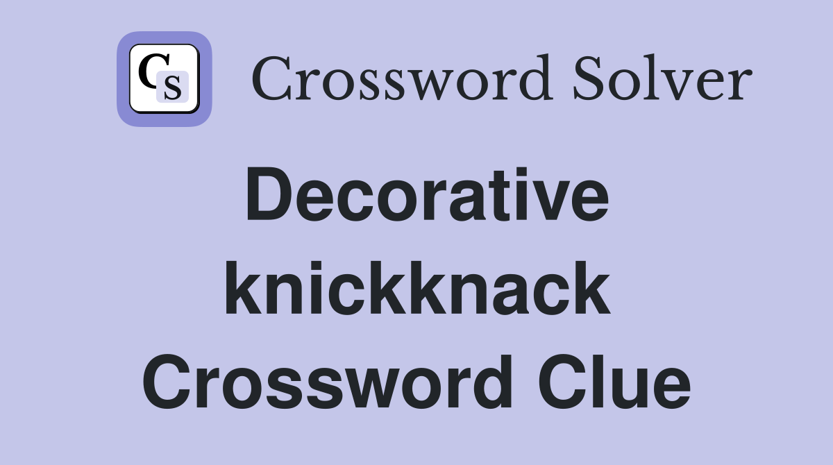Decorative knickknack Crossword Clue