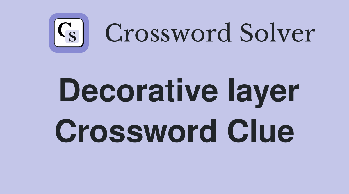 Decorative layer Crossword Clue