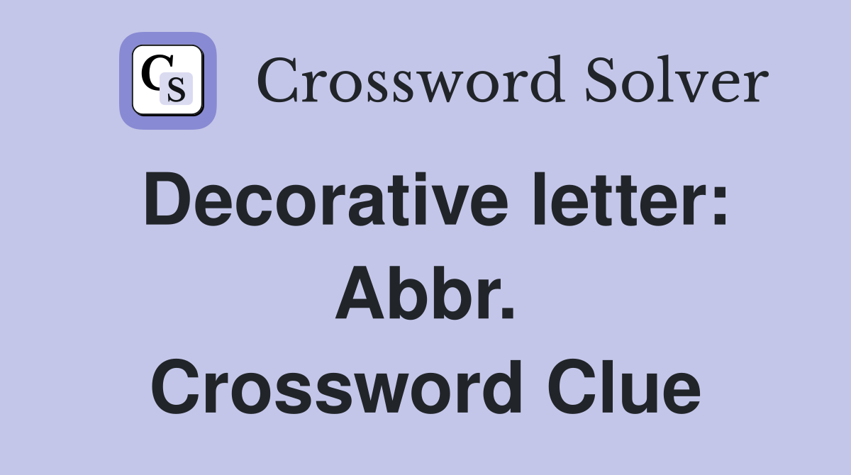 Decorative letter: Abbr. Crossword Clue