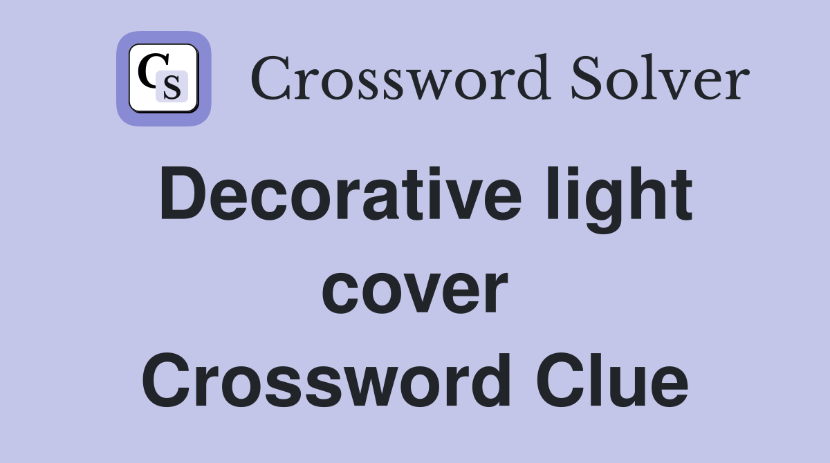 Decorative light cover Crossword Clue