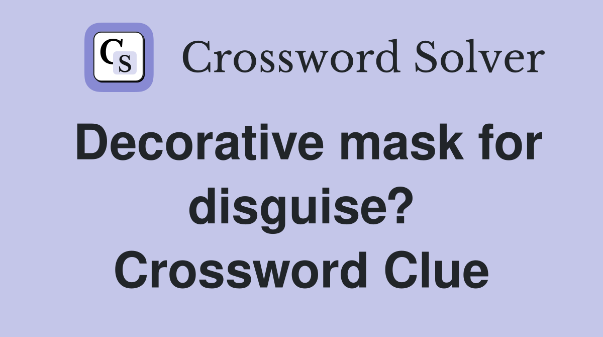Decorative mask for disguise? Crossword Clue
