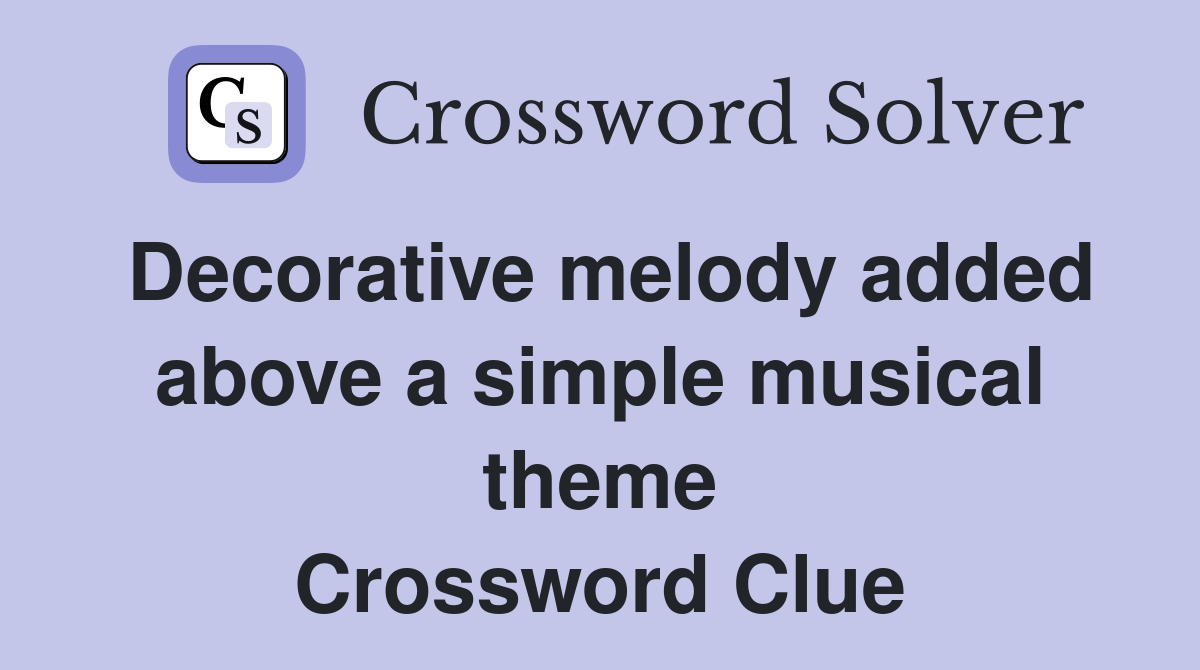 Decorative melody added above a simple musical theme Crossword Clue