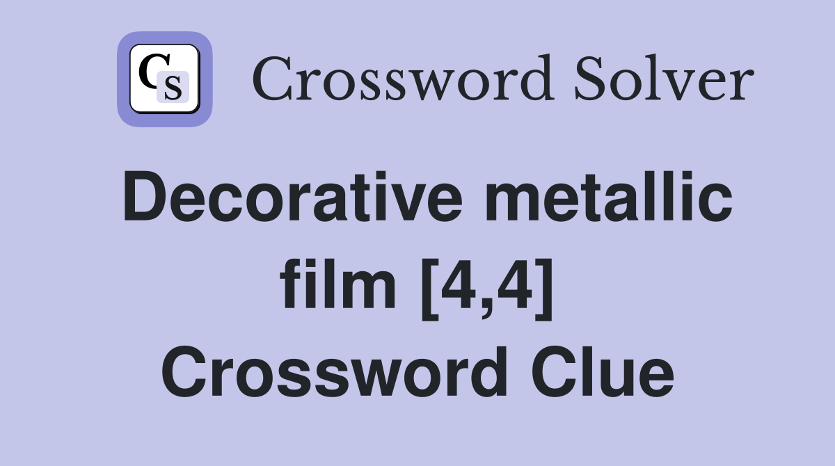 Decorative metallic film [4,4] Crossword Clue