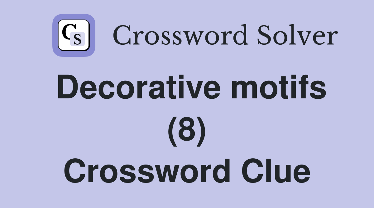Decorative motifs (8) Crossword Clue