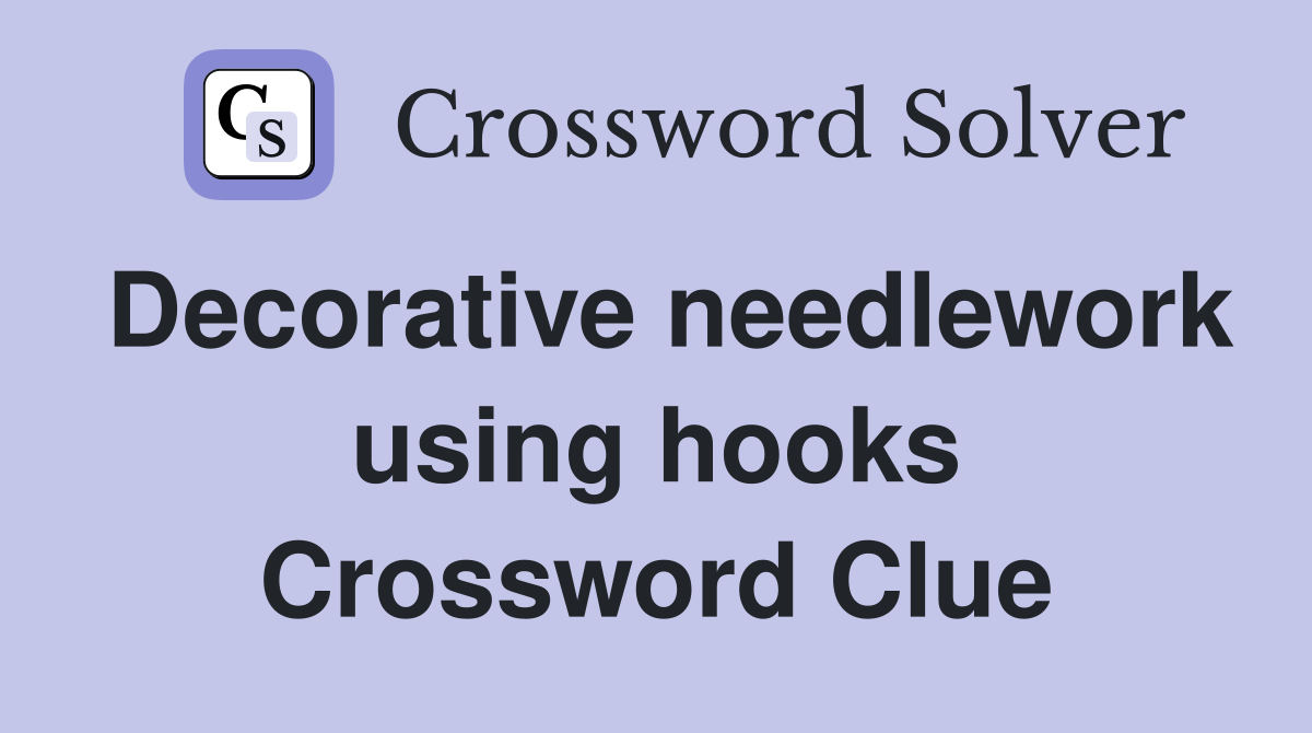 Decorative needlework using hooks Crossword Clue