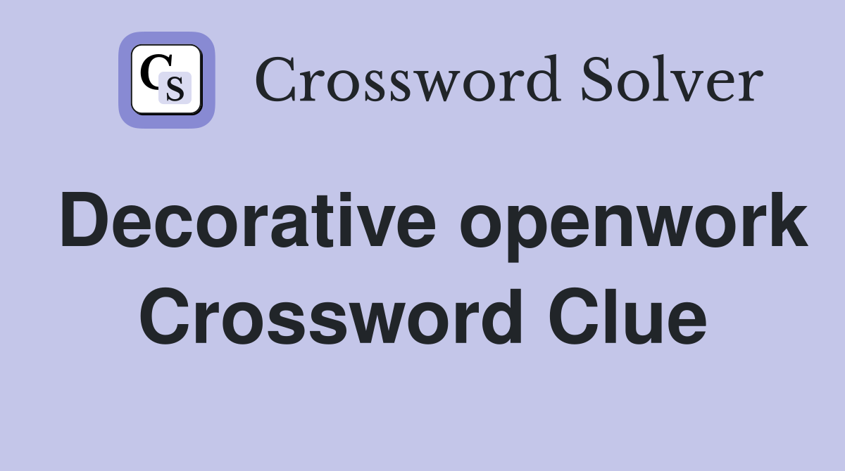 Decorative openwork Crossword Clue