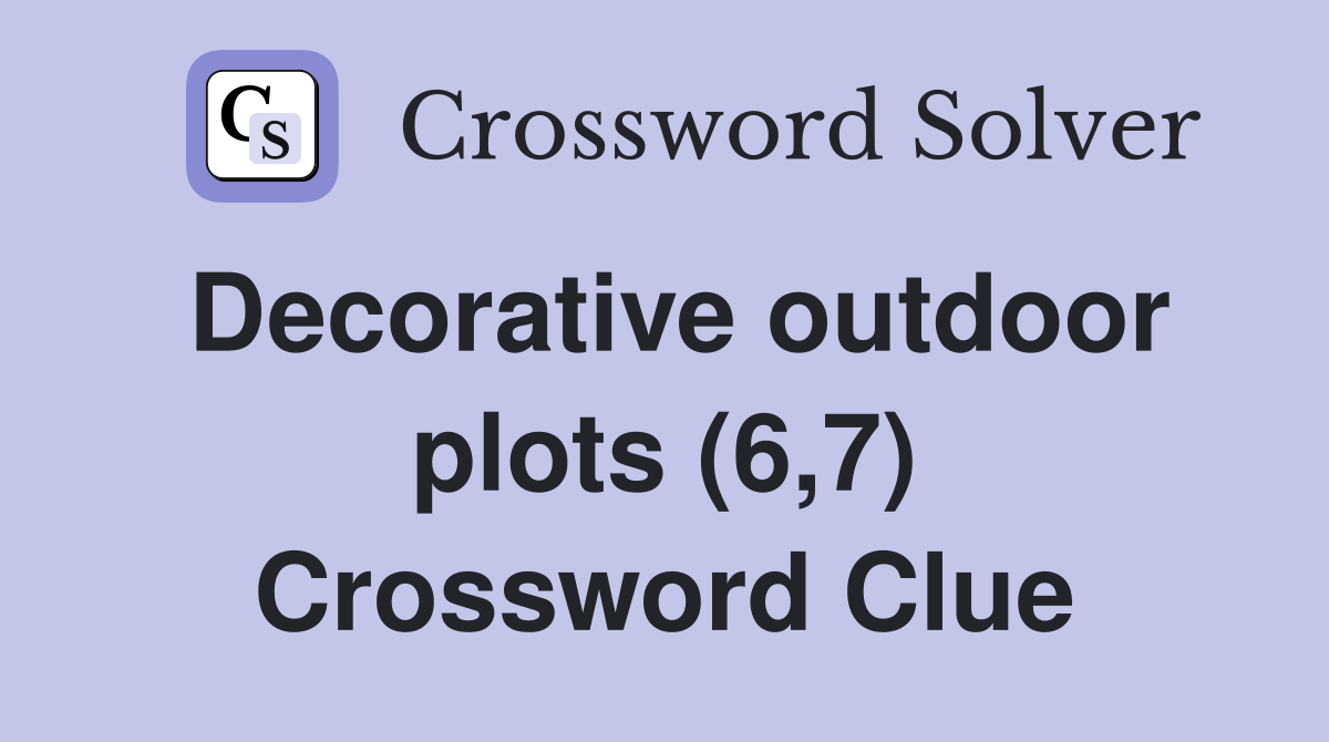 Decorative outdoor plots (6,7) Crossword Clue