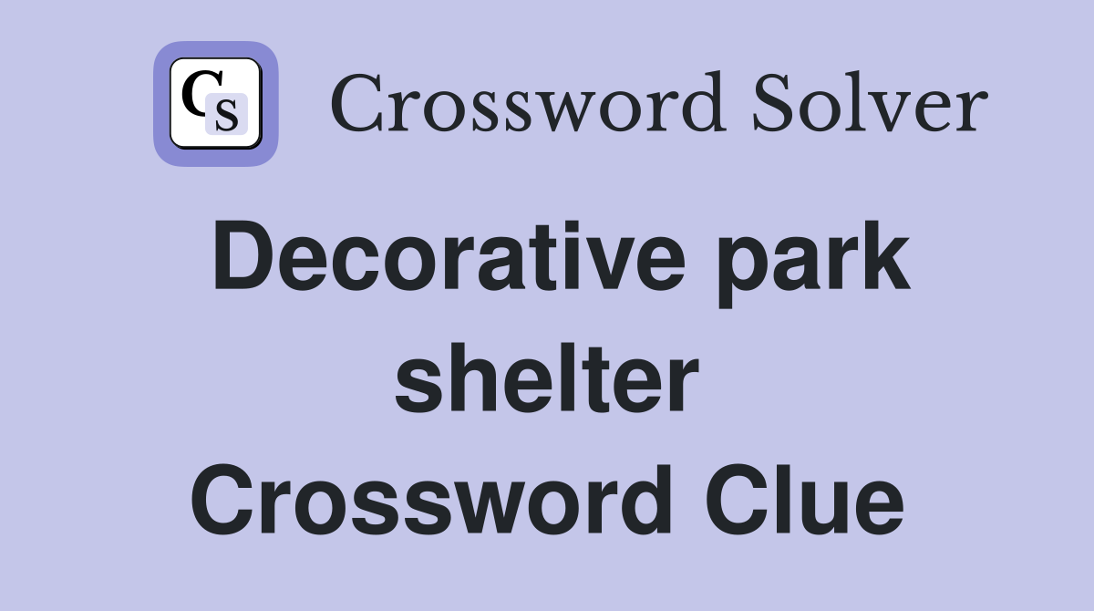 Decorative park shelter Crossword Clue