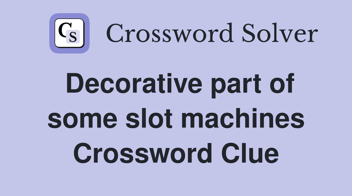 Decorative part of some slot machines Crossword Clue