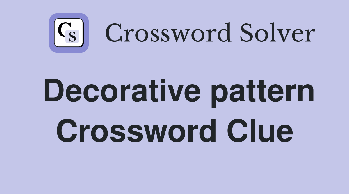 Decorative pattern Crossword Clue