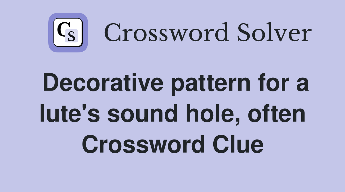Decorative pattern for a lute's sound hole, often Crossword Clue