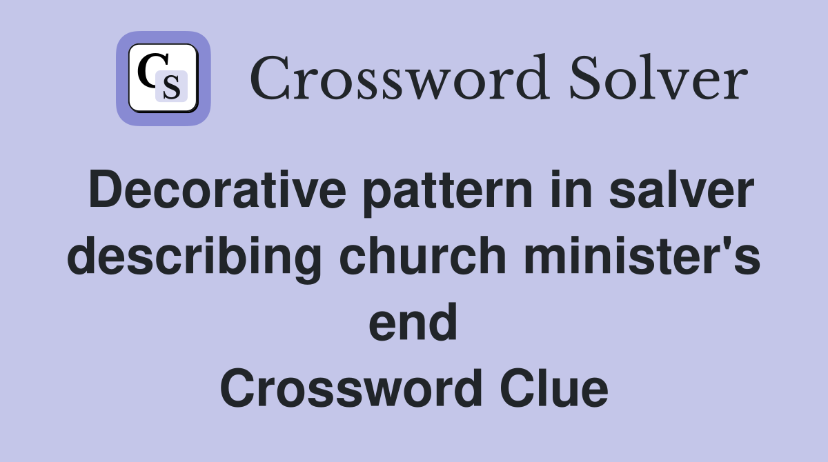 Decorative pattern in salver describing church minister's end Crossword Clue