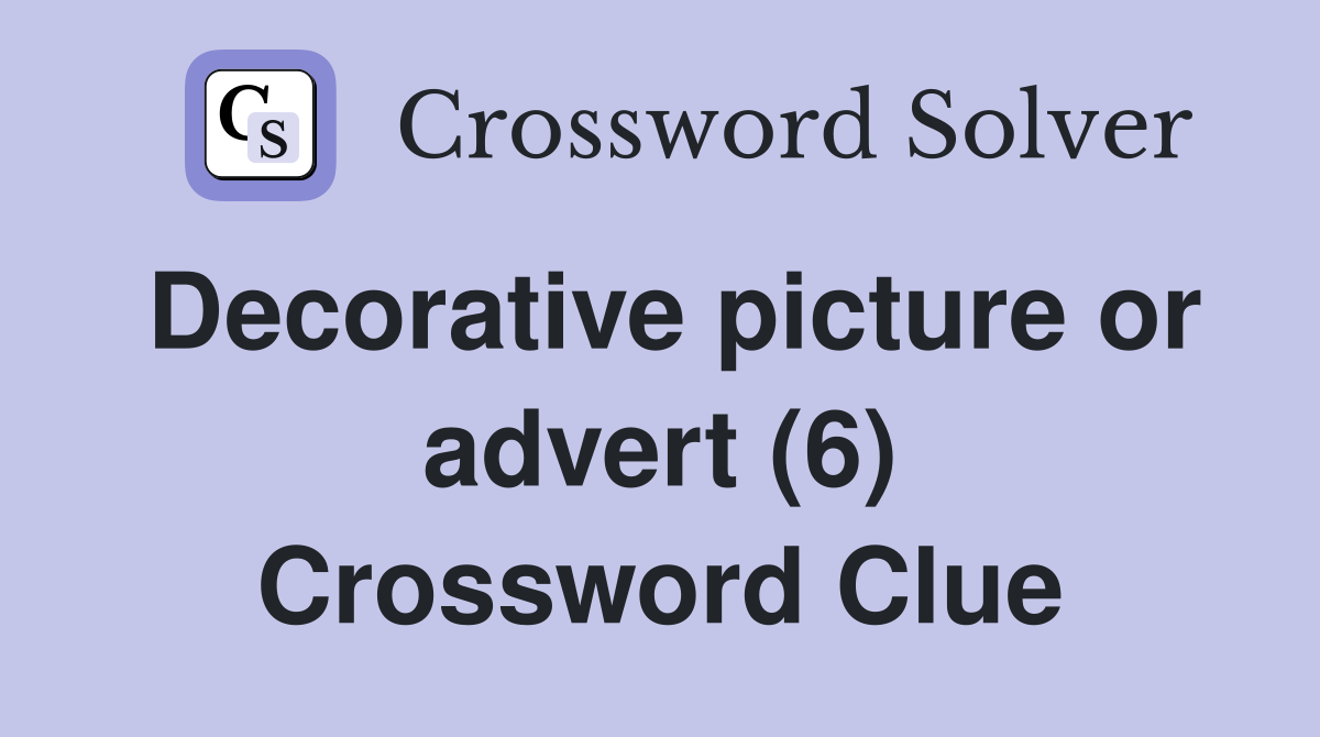Decorative picture or advert (6) Crossword Clue