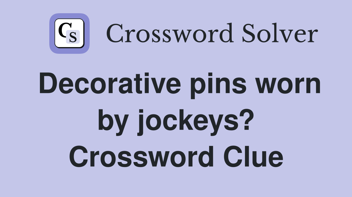Decorative pins worn by jockeys? Crossword Clue