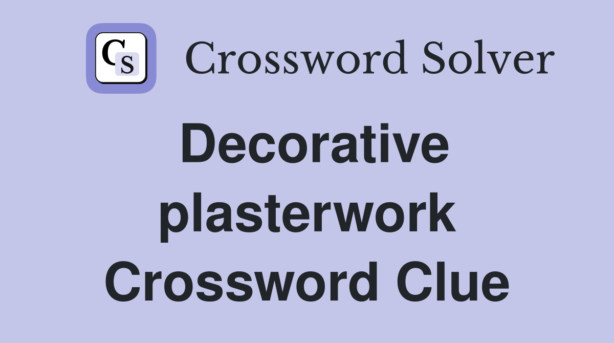 Decorative plasterwork Crossword Clue