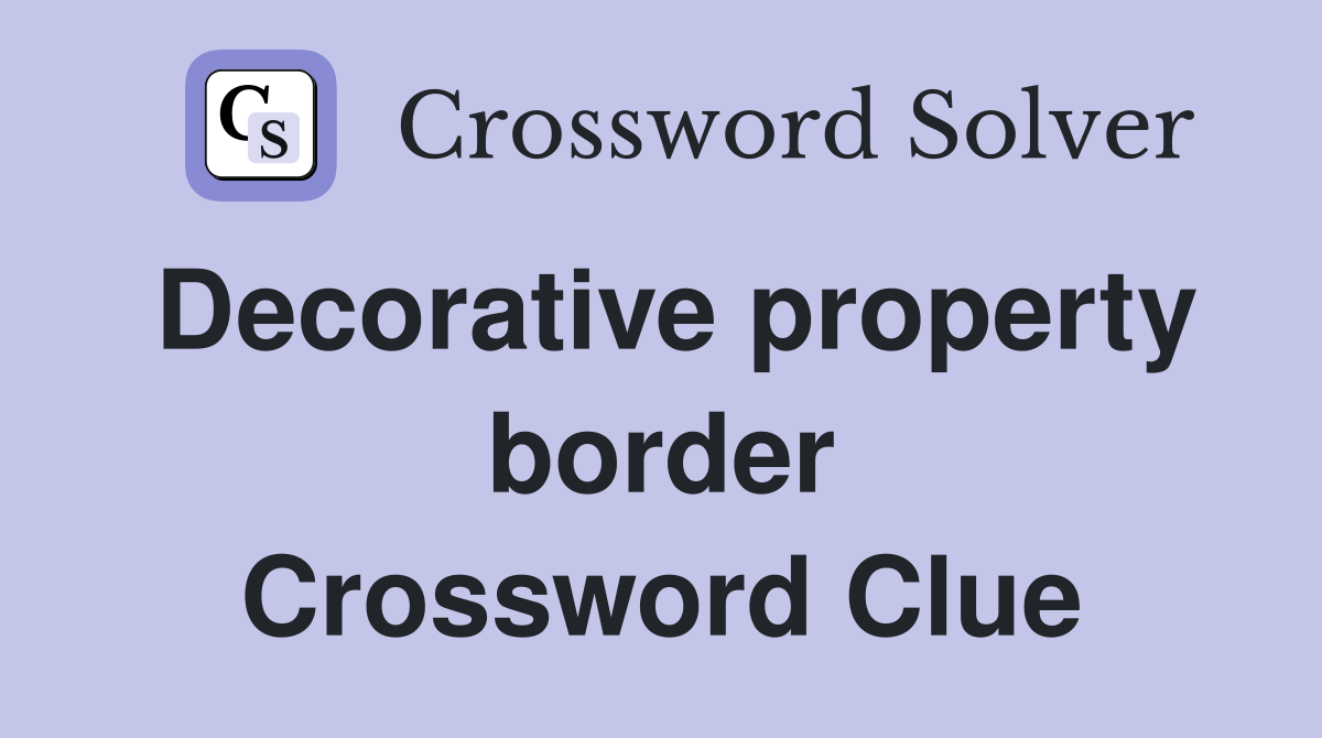 Decorative property border Crossword Clue