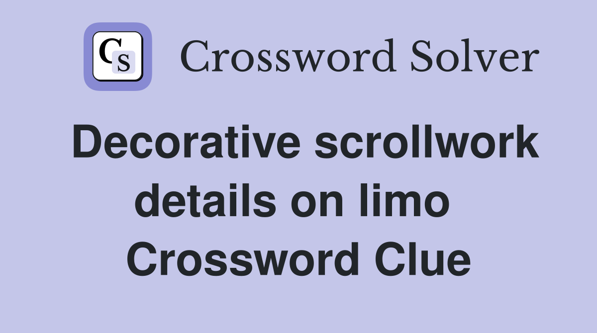 Decorative scrollwork details on limo  Crossword Clue