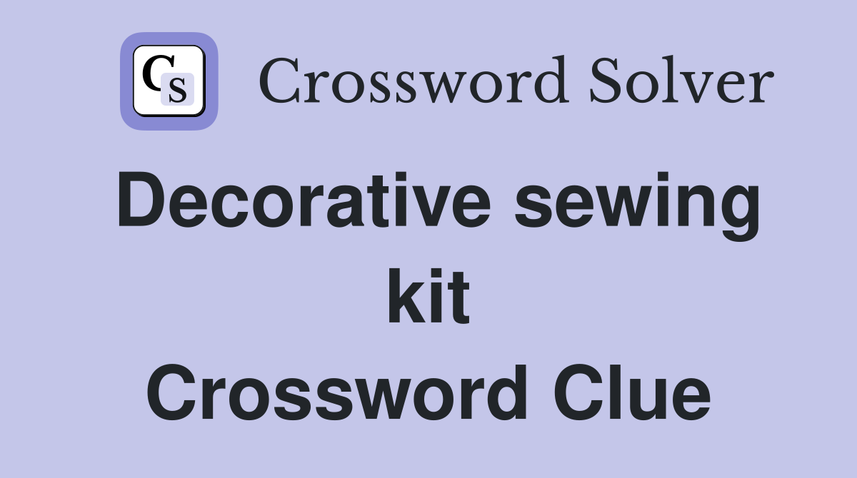 Decorative sewing kit Crossword Clue
