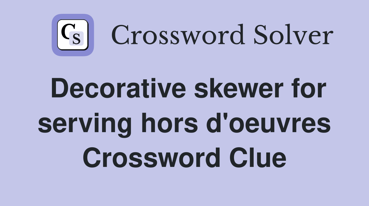 Decorative skewer for serving hors d'oeuvres Crossword Clue
