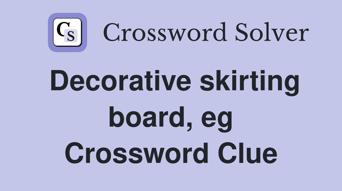 Decorative skirting board, eg Crossword Clue