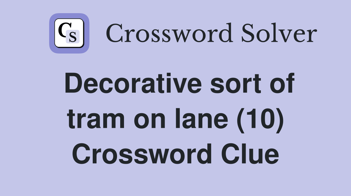 Decorative sort of tram on lane (10) Crossword Clue
