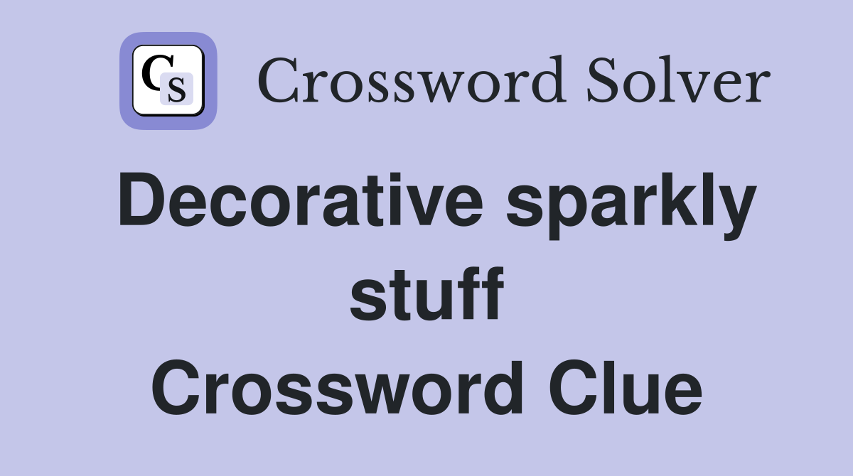 Decorative sparkly stuff Crossword Clue