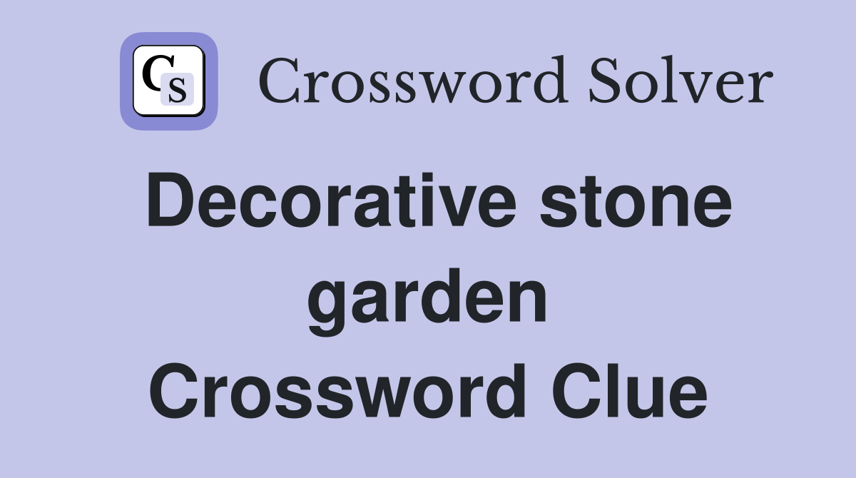 Decorative stone garden Crossword Clue