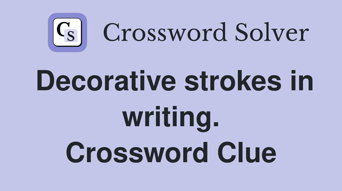 Decorative strokes in writing. Crossword Clue